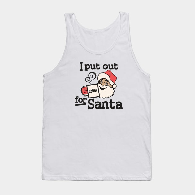 I Put Out Coffee For Santa Tank Top by Etopix